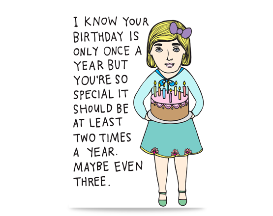 Birthday card with an illustration of a woman holding a cake. Text reads: I Know Your Birthday Is Only Once A Year but you&#39;re so special it should be at least two times a year. Maybe even three. Birthday card for sister. Birthday card for her.